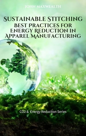 ŷKoboŻҽҥȥ㤨Sustainable Stitchin - Best Practices for Energy Reduction in Apparel ManufacturingŻҽҡ[ John MaxWealth ]פβǤʤ650ߤˤʤޤ