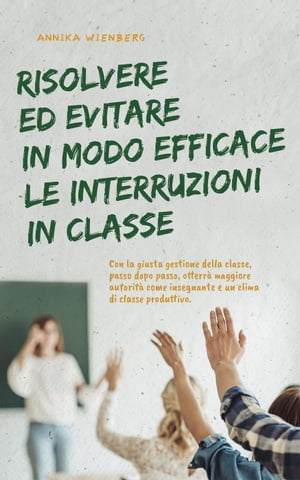 Risolvere ed evitare in modo efficace le interruzioni in classe. Con la giusta gestione della classe, passo dopo passo, otterrà maggiore autorità come insegnante e un clima di classe produttivo.