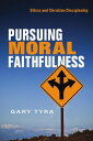 Pursuing Moral Faithfulness Ethics and Christian Discipleship