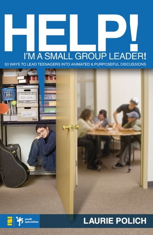 Help! I'm a Small-Group Leader! 50 Ways to Lead Teenagers into Animated and Purposeful Discussions【電子書籍】[ Laurie Polich ]