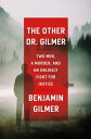 The Other Dr. Gilmer Two Men, a Murder, and an Unlikely Fight for Justice