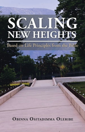 ŷKoboŻҽҥȥ㤨Scaling New Heights Based on Life Principles from the BibleŻҽҡ[ Obinna Ositadimma Oleribe ]פβǤʤ452ߤˤʤޤ