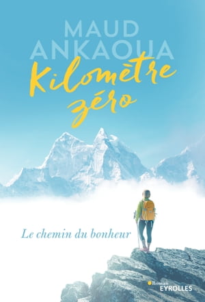 Kilom?tre z?ro Le chemin du bonheur【電子書籍】[ Maud Ankaoua ]