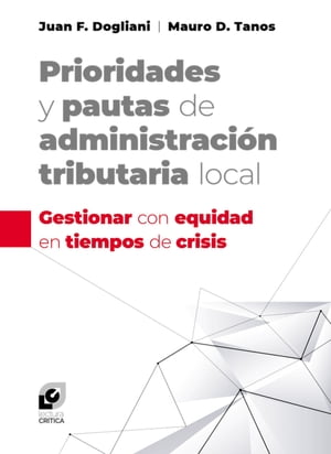 Prioridades y pautas de administraci?n tributaria local Gestionar con equidad en tiempos de crisis