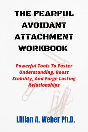 The Fearful Avoidant Attachment Workbook