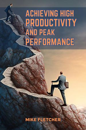 ACHIEVING HIGH PRODUCTIVITY AND PEAK PERFORMANCE