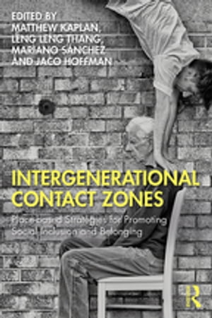 Intergenerational Contact Zones Place-based Strategies for Promoting Social Inclusion and Belonging