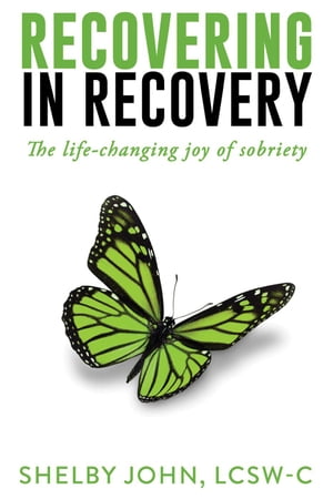 Recovering In Recovery: The Life-Changing Joy Of Sobriety