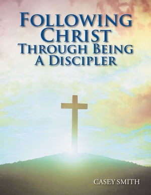 Following Christ Through Being a Discipler