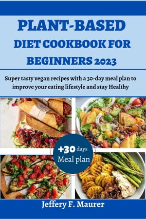 Plant-based Diet Cookbook For Beginners 2023