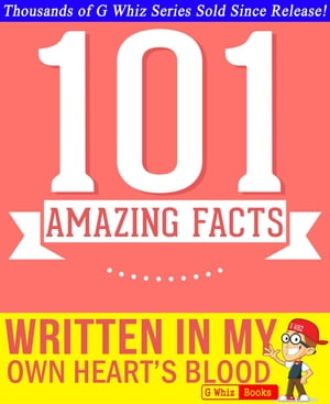 Written in My Own Heart's Blood - 101 Amazing Facts You Didn't Know