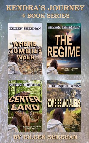 Kendra 039 s Journey: Book 1-Where Zombies Walk, Book 2- The Regime, Book 3- Center Land, Book 4- Zombies and Aliens【電子書籍】 Eileen Sheehan