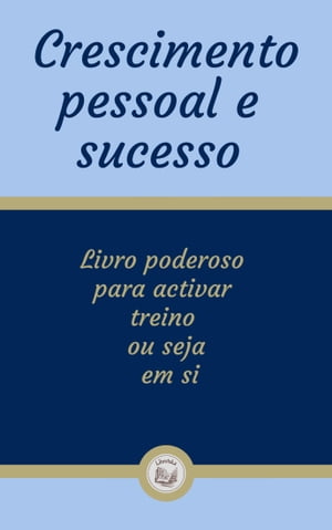 CRESCIMENTO PESSOAL E SUCESSO: Livro poderoso para activar treino ou seja em si