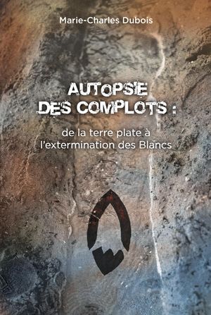 De la terre plate ? l'extermination des Blancs【電子書籍】[ Marie-Charles Dubois ]