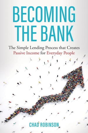 Becoming the Bank: The Simple Lending Process that Creates Passive Income for Everyday People