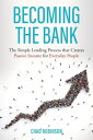 Becoming the Bank: The Simple Lending Process that Creates Passive Income for Ev...