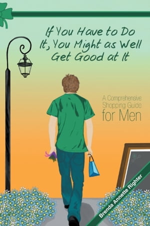ŷKoboŻҽҥȥ㤨If You Have to Do It, You Might as Well Get Good at It A Comprehensive Shopping Guide for MenŻҽҡ[ Brenda Annette Righter ]פβǤʤ889ߤˤʤޤ