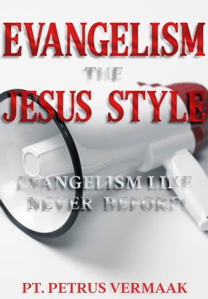 Evangelism The Jesus Style: Demonstrate the Supernatural to Win the Lost