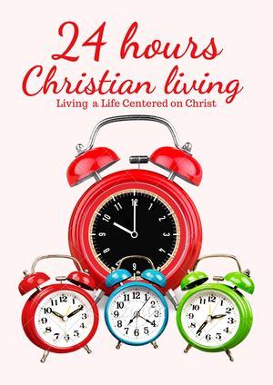 24 hours Christian living