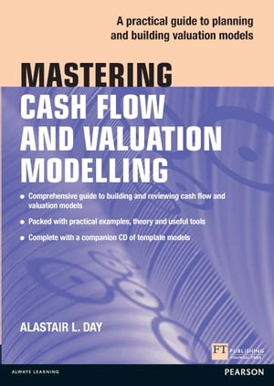 Mastering Cash Flow and Valuation Modelling in Microsoft Excel【電子書籍】[ Alastair Day ]