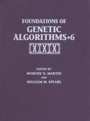 Foundations of Genetic Algorithms 2001 (FOGA 6)【電子書籍】 Worth Martin