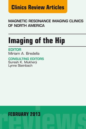 Imaging of the Hip, An Issue of Magnetic Resonance Imaging Clinics