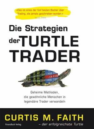 Die Strategien der Turtle Trader Geheime Methoden, die gew?hnliche Menschen in legend?re Trader verwandeln【電子書籍】[ Curtis Faith ]