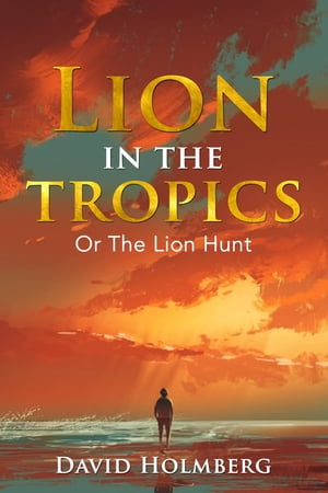ŷKoboŻҽҥȥ㤨Lion in the TropicsŻҽҡ[ David Holmberg ]פβǤʤ107ߤˤʤޤ