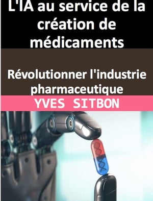 L'IA au service de la création de médicaments : Révolutionner l'industrie pharmaceutique