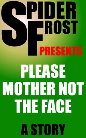 Please Mother Not the Face