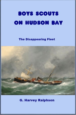 Boys Scouts on Hudson Bay The Disappearing Fleet