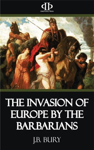 The Invasion of Europe by the Barbarians【電子書籍】 J.b. Bury