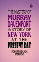 The Mystery of Murray Davenport: A Story of New York at the Present Day【電子書籍】[ R...