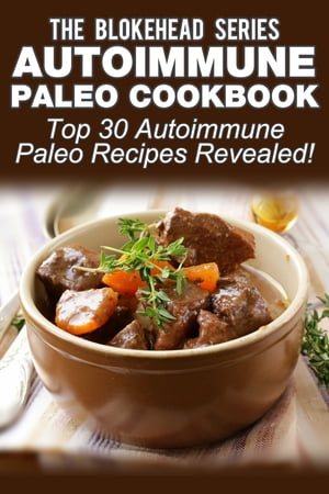 Autoimmune Paleo Cookbook: Top 30 Autoimmune Paleo Recipes Revealed !