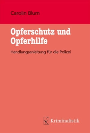 Opferschutz und Opferhilfe Handlungsempfehlung f?r die Polizeiarbeit, eBook【電子書籍】[ M. Carolin Blum ]