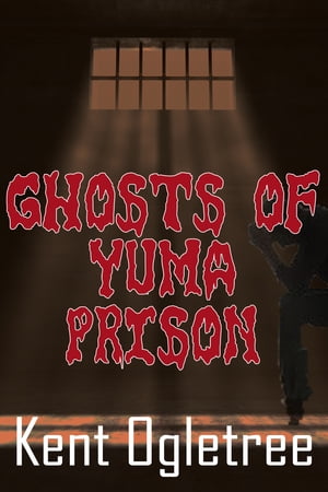 Ghosts of Yuma Prison