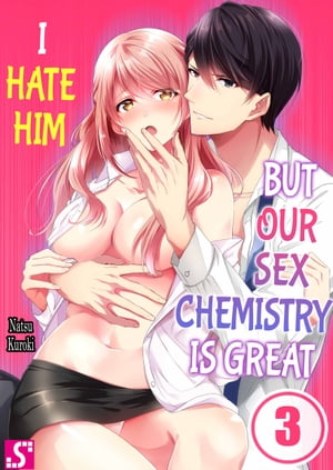 I Hate Him but Our Sex Chemistry is Great