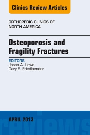 Osteoporosis and Fragility Fractures, An Issue of Orthopedic Clinics