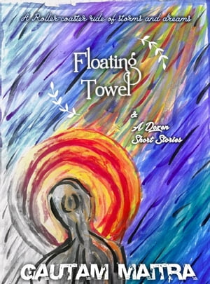 Floating Towel and a Dozen Short Stories【電子書籍】[ Gautam Maitra ]
