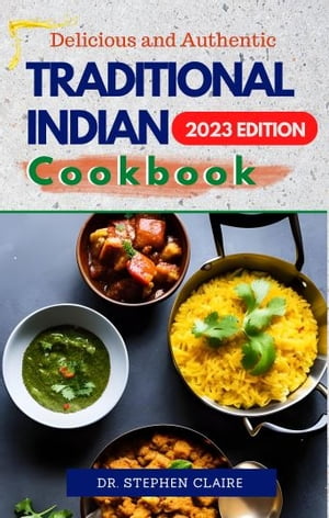 Delicious and Authentic Traditional Indian Cookbook