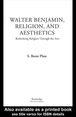 Walter Benjamin, Religion and Aesthetics Rethinking Religion through the Arts【電子書籍】[ S. Br..