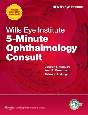 Wills Eye Institute 5-Minute Ophthalmology Consult【電子書籍】[ Joseph I. Maguire ]
