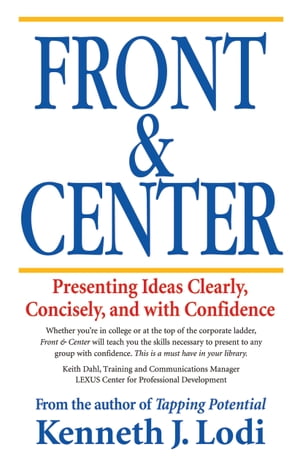 Front & Center: Presenting Ideas Clearly, Concisely and with Confidence