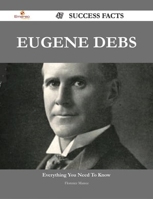 Eugene Debs 47 Success Facts - Everything you need to know about Eugene Debs