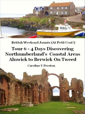 British Weekend Jaunts: Tour 6 - 4 Days Discovering Northumberland’s Coastal Areas - Alnwick to Berwick On Tweed