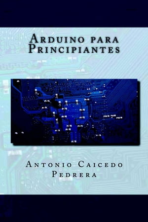 Arduino para PrincipiantesŻҽҡ[ Antonio Caicedo Pedrera ]