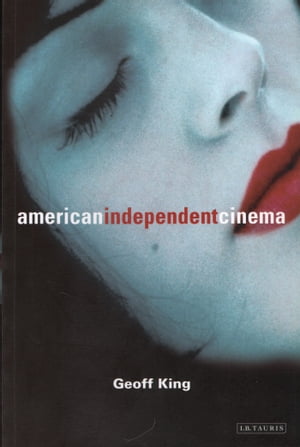 American Independent Cinema【電子書籍】[ Geoff King ]