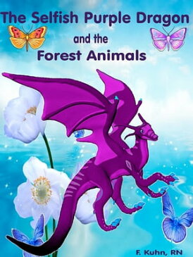 The Selfish Purple Dragon and the Forest Animals【電子書籍】[ F. Kuhn, RN ]