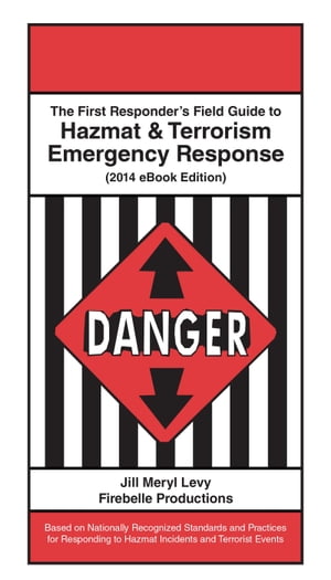 The First Responder’s Field Guide to Hazmat & Terrorism Emergency Response【電子書籍】[ Jill Levy ]