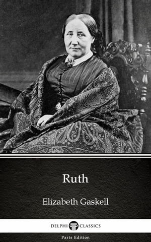 Ruth by Elizabeth Gaskell - Delphi Classics (Illustrated)【電子書籍】[ Elizabeth Gaskell ]